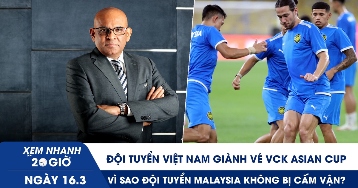 Xem nhanh 20h ngày 16.3: Đội tuyển Việt Nam giành vé VCK Asian Cup; vì sao đội tuyển Malaysia không bị cấm vận?