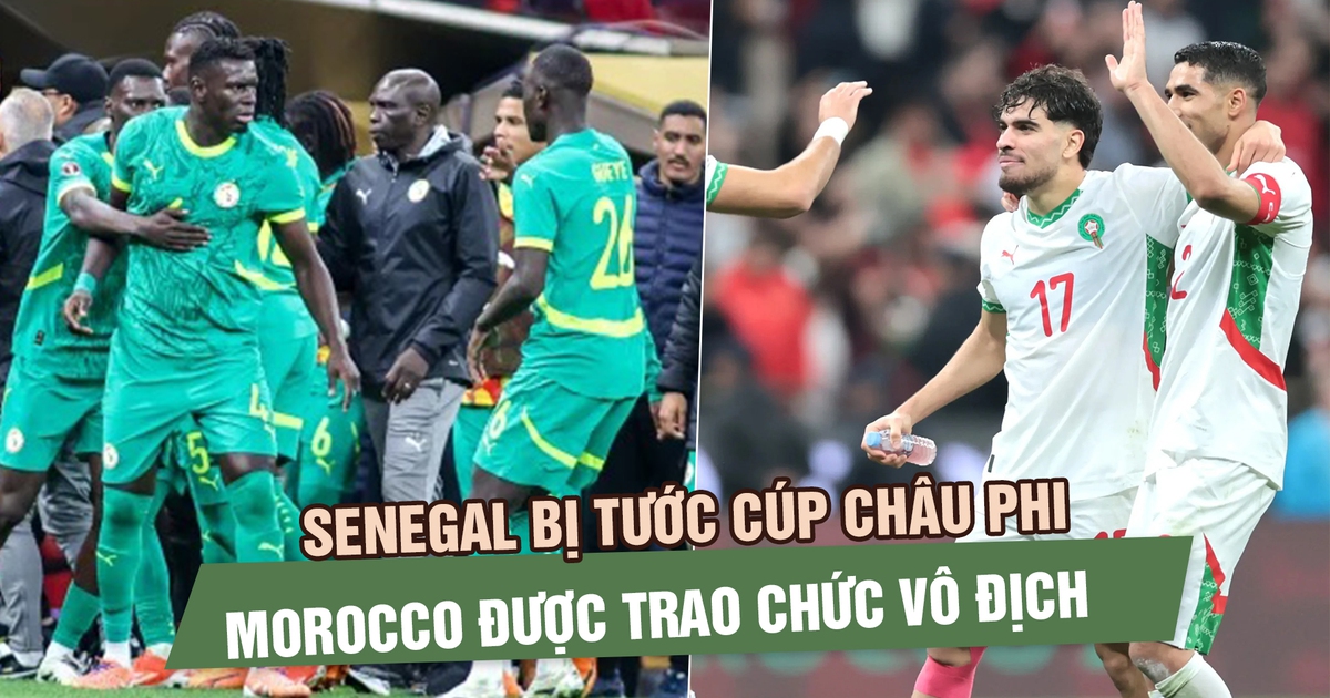 Senegal bị tước cúp châu Phi, Morocco được trao chức vô địch sau phán quyết gây sốc