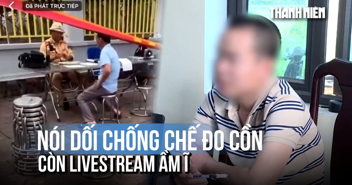 Nói dối 'đã được đo nồng độ cồn ở trạm trước' còn livestream om sòm trên mạng