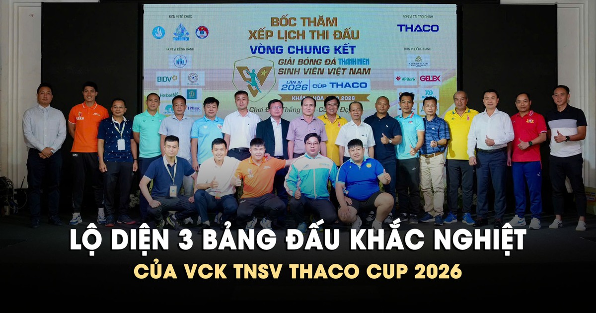 Lộ diện 3 bảng đấu khắc nghiệt của VCK TNSV THACO Cup 2026