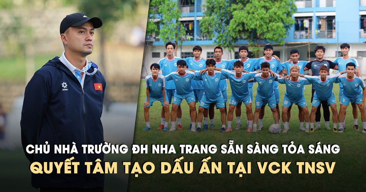 Chủ nhà Trường ĐH Nha Trang sẵn sàng tỏa sáng, quyết tâm tạo dấu ấn tại VCK TNSV - Báo Thanh Niên