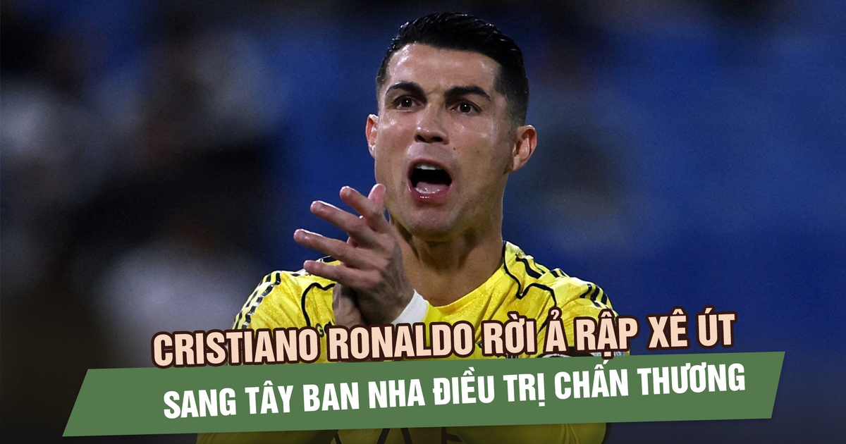 Cristiano Ronaldo rời Ả Rập xê Út sang Tây Ban Nha điều trị chấn thương gân khoeo