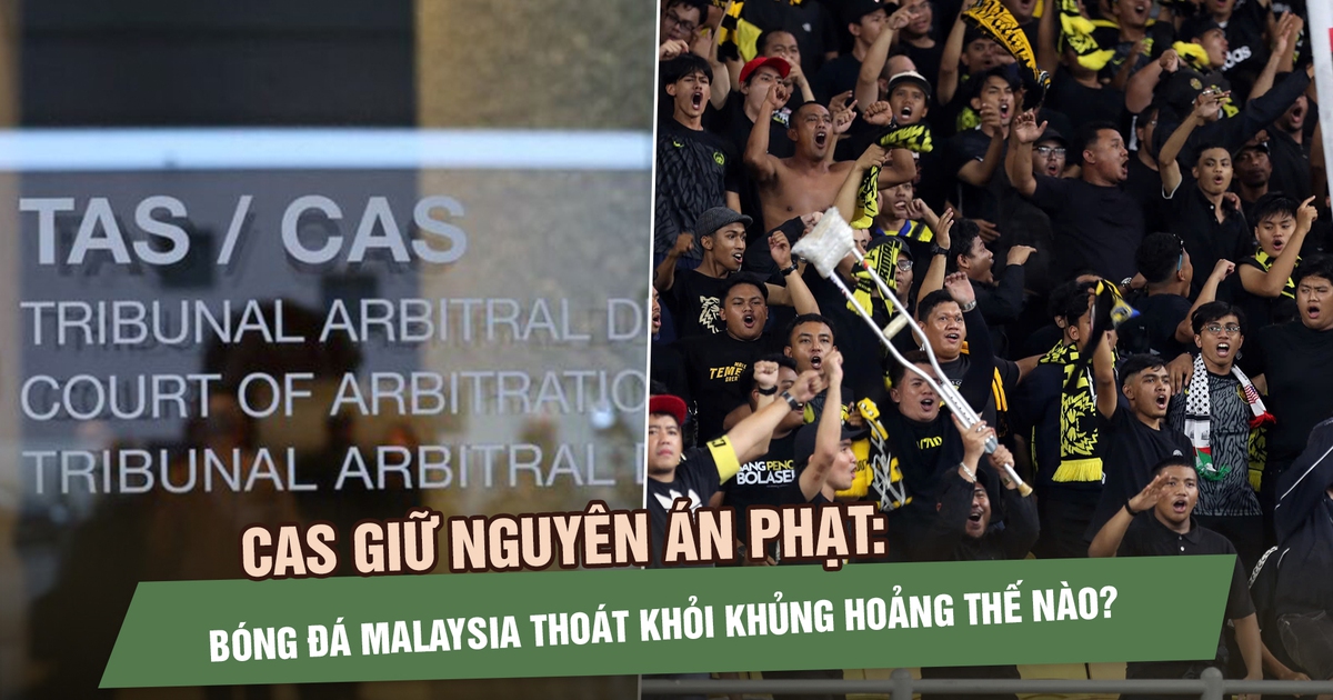 CAS giữ nguyên án phạt: Bóng đá Malaysia sẽ thoát khỏi khủng hoảng thế nào?
