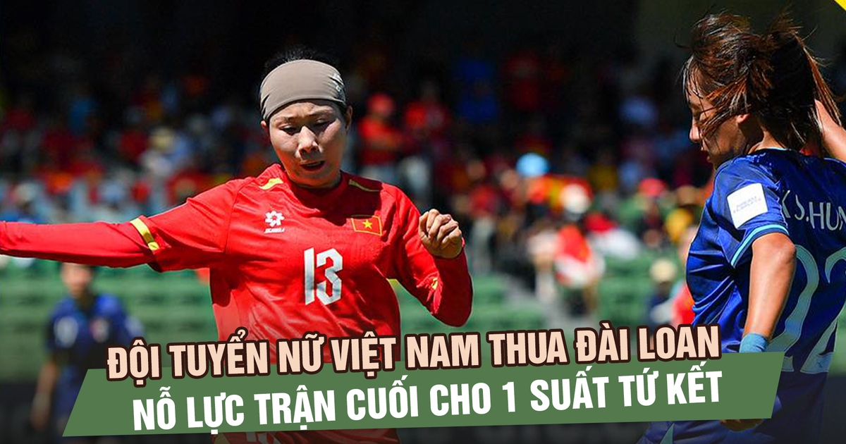 Đội tuyển nữ Việt Nam thua Đài Loan 0-1, nỗ lực trận cuối cho 1 suất vào vòng sau