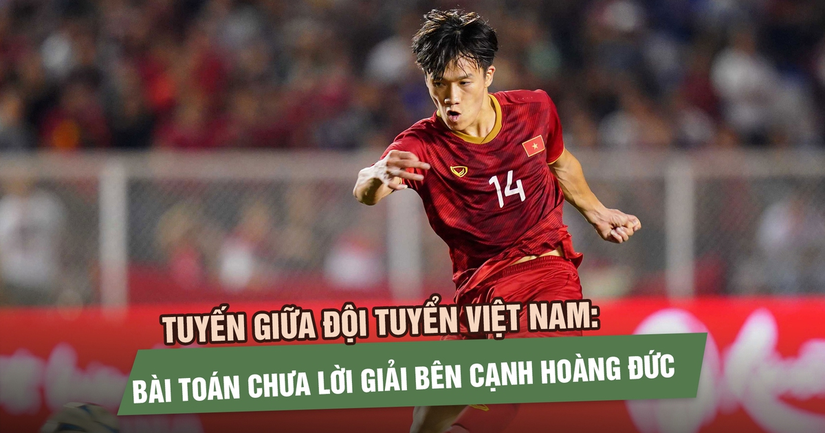 Tuyến giữa đội tuyển Việt Nam: Bài toán chưa lời giải bên cạnh Hoàng Đức