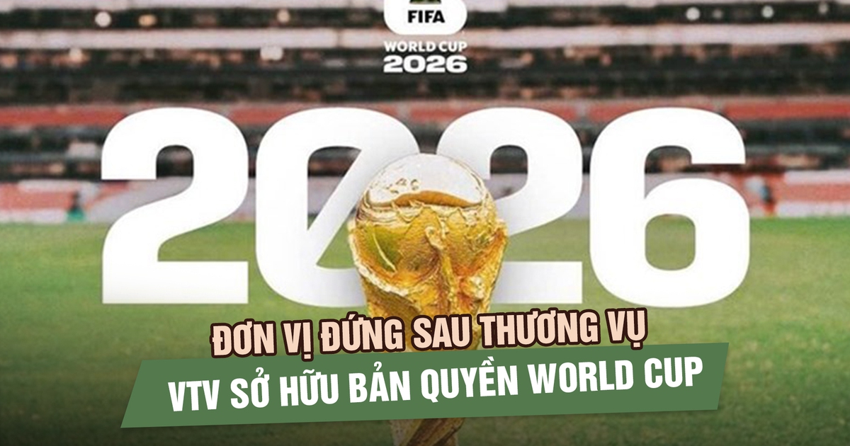 Đơn vị đứng sau thương vụ VTV sở hữu bản quyền World Cup 2026