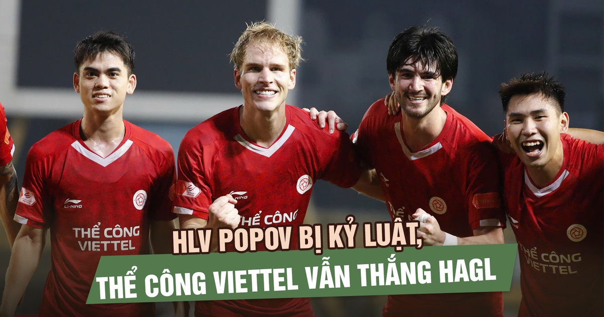 HLV Popov bị kỷ luật, Thể Công Viettel vẫn thắng HAGL để bám đuổi ngôi đầu