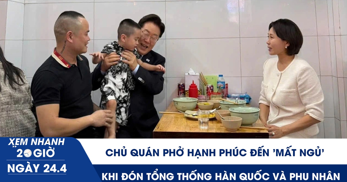 Xem nhanh 20h ngày 24.4: Chủ quán phở hạnh phúc đến 'mất ngủ' khi đón Tổng thống Hàn Quốc và phu nhân