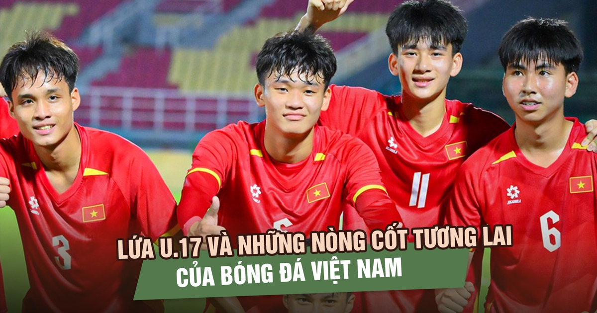 Lứa U.17 và những nòng cốt tương lai của bóng đá Việt Nam