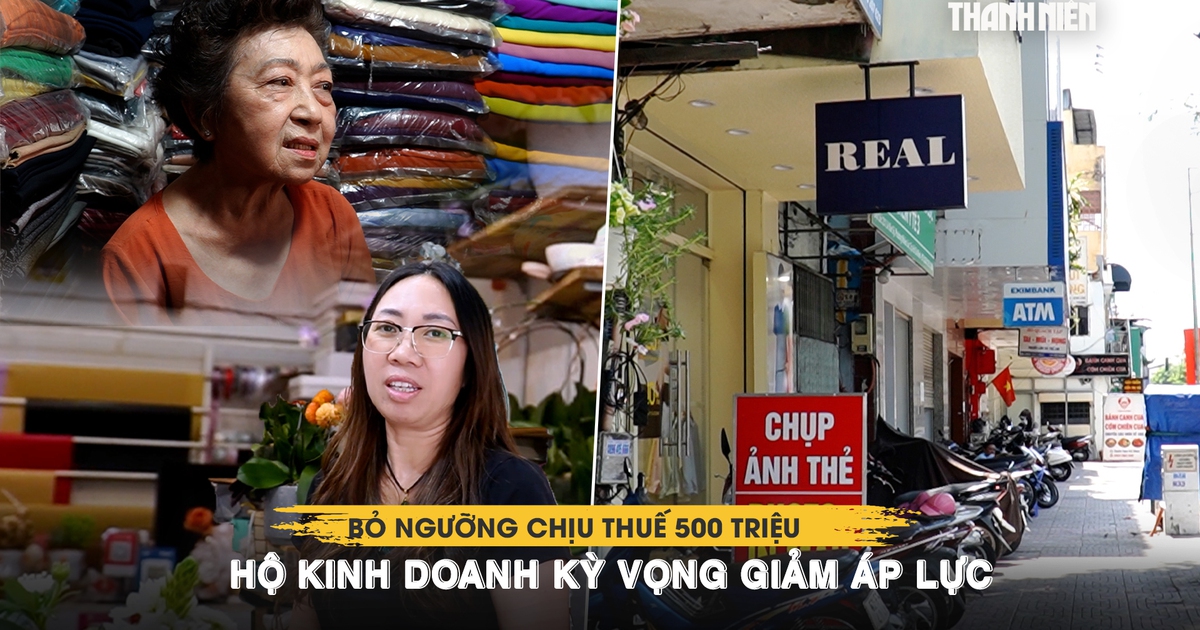 Bỏ ngưỡng chịu thuế 500 triệu, hộ kinh doanh kỳ vọng giảm áp lực