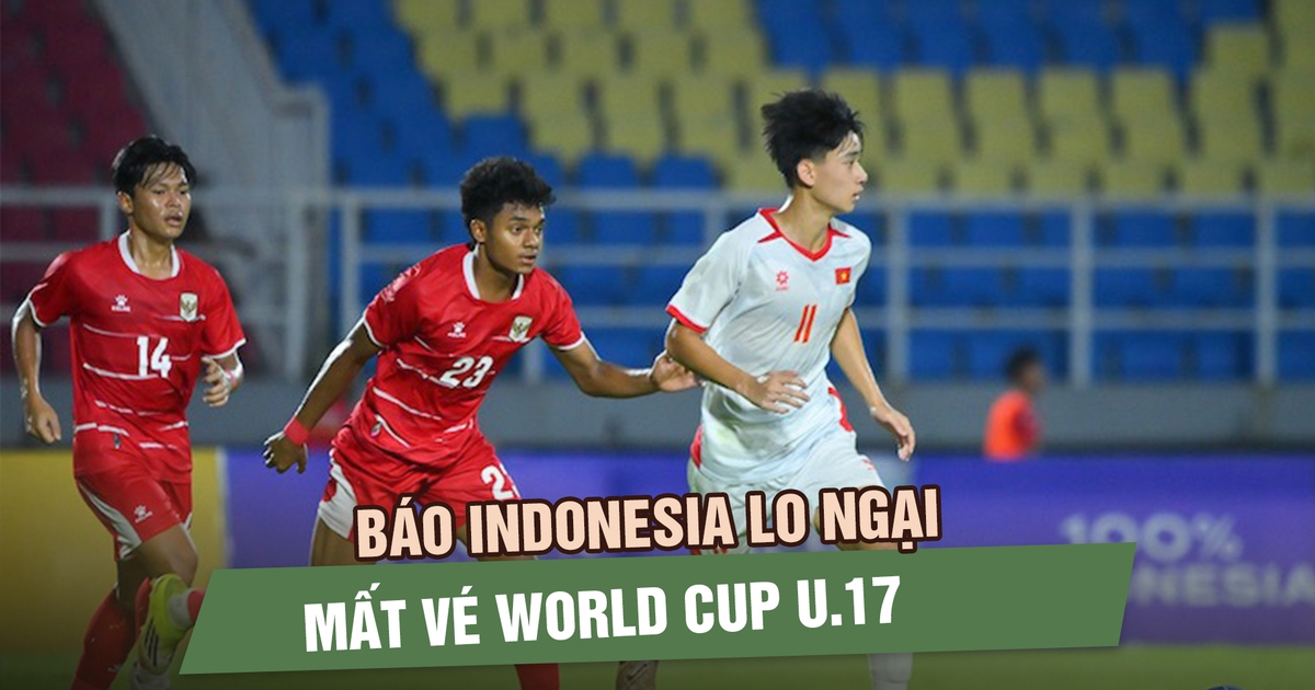 Báo Indonesia lo ngại mất vé World Cup, đánh giá cao cơ hội của U.17 Việt Nam