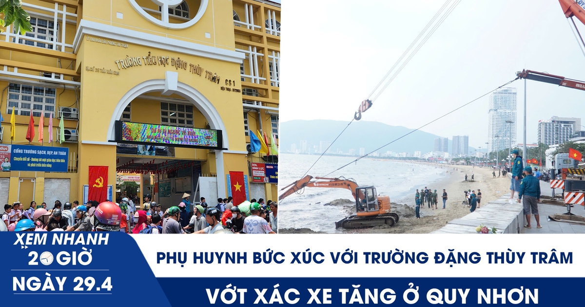 Xem nhanh 20h ngày 29.4: Phụ huynh bức xúc nói Trường Đặng Thùy Trâm thiếu minh bạch | Vớt xác xe tăng ở Quy Nhơn