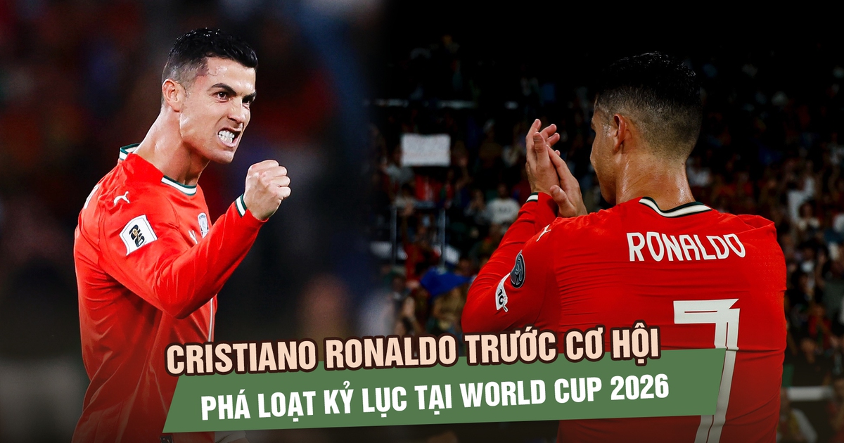 Cristiano Ronaldo trước cơ hội phá loạt kỷ lục lịch sử tại World Cup 2026