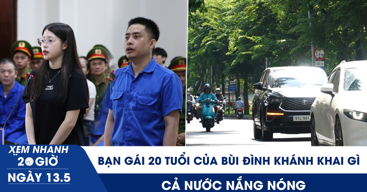 Xem nhanh 20h ngày 13.5: Bóng hồng 20 tuổi của Bùi Đình Khánh khai gì | Cả nước nắng nóng