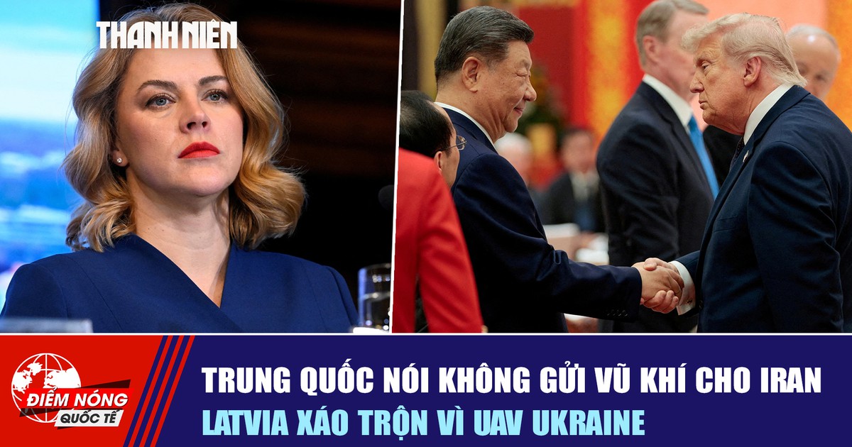 Tiêu điểm quốc tế ngày 16.5: Trung Quốc nói không gửi vũ khí cho Iran | Latvia xáo trộn vì UAV Ukraine