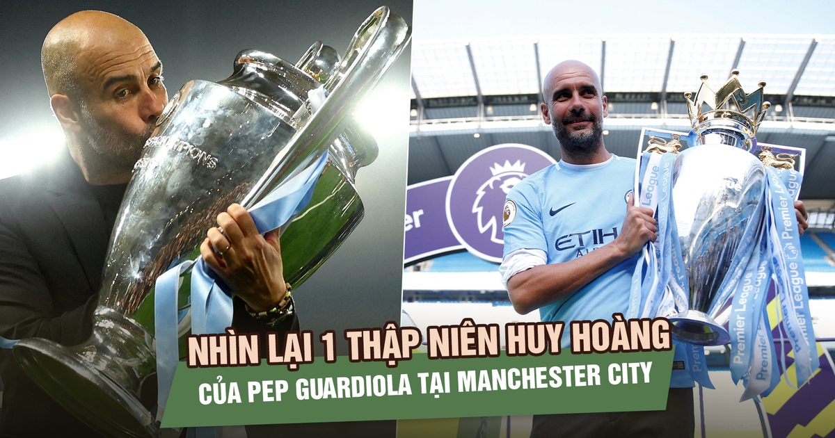 Nhìn lại 1 thập niên huy hoàng của Pep Guardiola tại Manchester City trước ngày chia tay