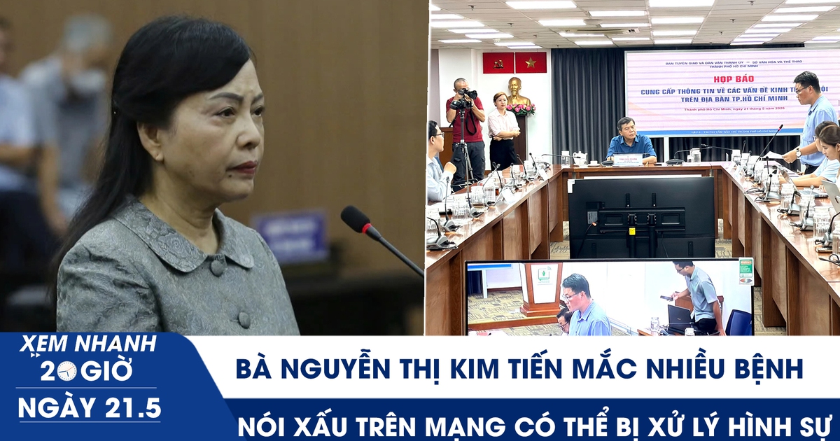 Xem nhanh 20h ngày 21.5: Bà Nguyễn Thị Kim Tiến mắc nhiều bệnh | Nói xấu trên mạng có thể bị xử lý hình sự