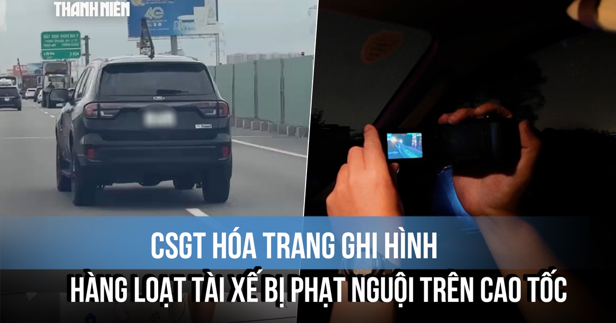 CSGT hóa trang ghi hình, hàng loạt tài xế bị phạt nguội trên cao tốc