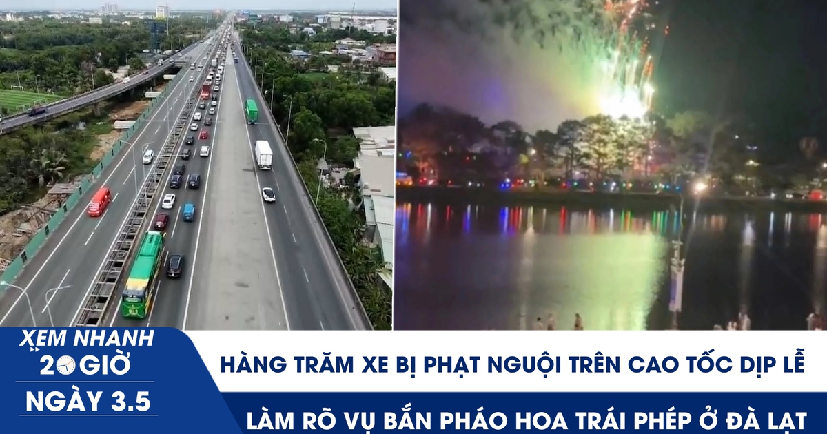 Xem nhanh 20h ngày 3.5: Hàng trăm xe bị phạt nguội trên cao tốc dịp lễ | Làm rõ vụ bắn pháo hoa trái phép ở Đà Lạt