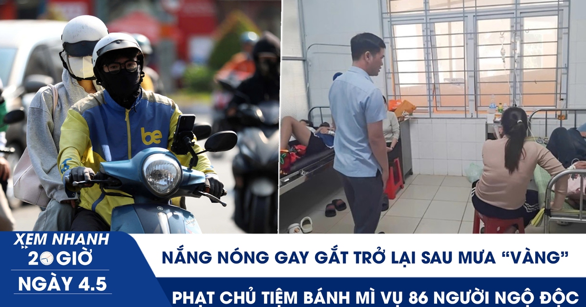 Xem nhanh 20h ngày 4.5: Nắng nóng gay gắt trở lại sau mưa vàng giải nhiệt | Phạt chủ tiệm bánh mì vụ 86 người ngộ độc