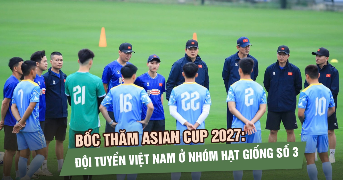 Bốc thăm Asian Cup 2027: Đội tuyển Việt Nam ở nhóm hạt giống số 3