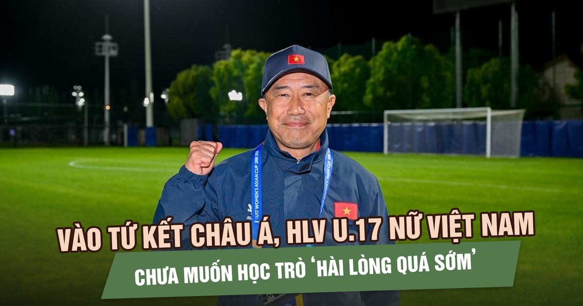 Vào tứ kết châu Á, HLV U.17 nữ Việt Nam chưa muốn học trò ‘hài lòng quá sớm’