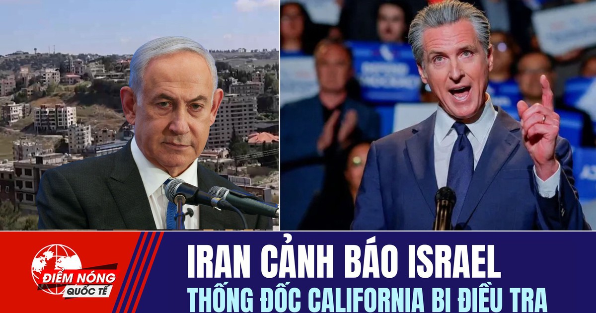 Tiêu điểm quốc tế ngày 18.6: Iran cảnh báo Israel | Thống đốc California bị điều tra