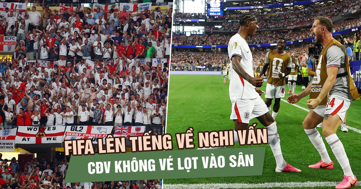 FIFA lên tiếng về nghi vấn CĐV không vé lọt vào sân xem đội tuyển Anh tại World Cup 2026