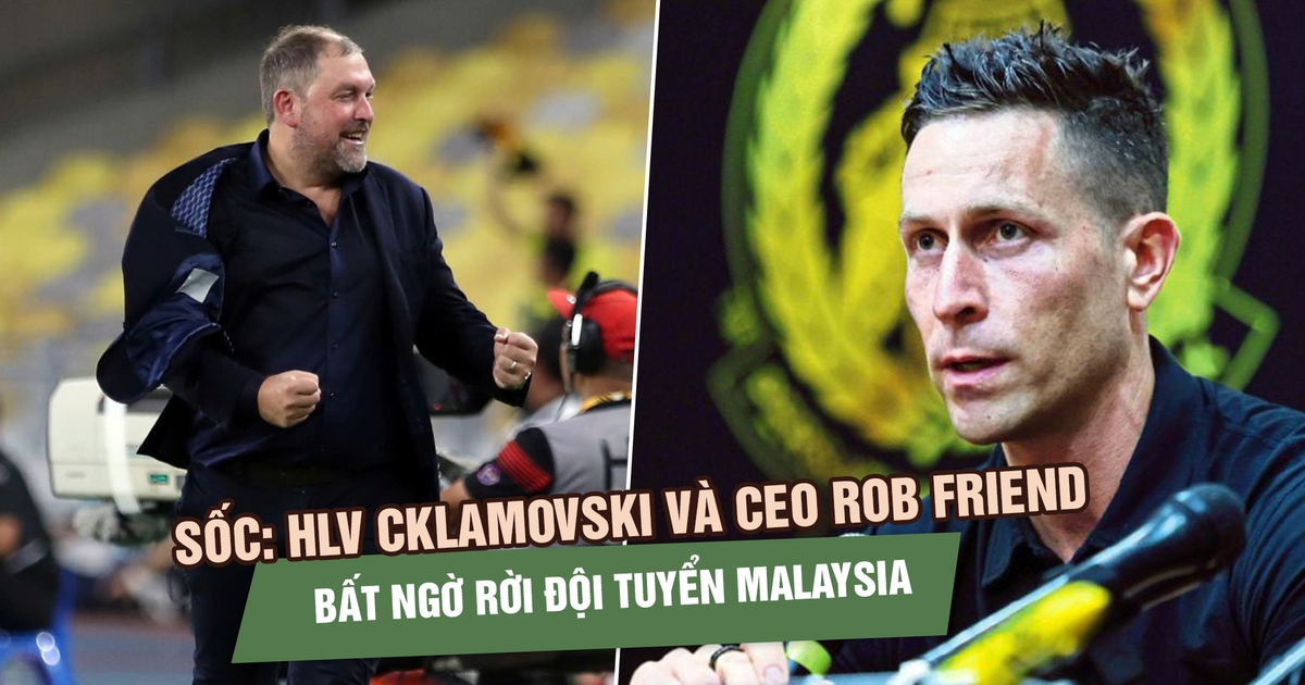 HLV Cklamovski và CEO Rob Friend bất ngờ rời đội tuyển Malaysia sau bê bối nhập tịch