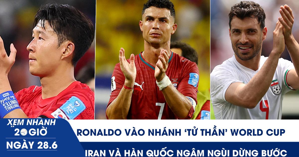 Xem nhanh 20h ngày 28.6: Ronaldo vào nhánh ‘tử thần’ World Cup, Iran và Hàn Quốc ngậm ngùi dừng bước
