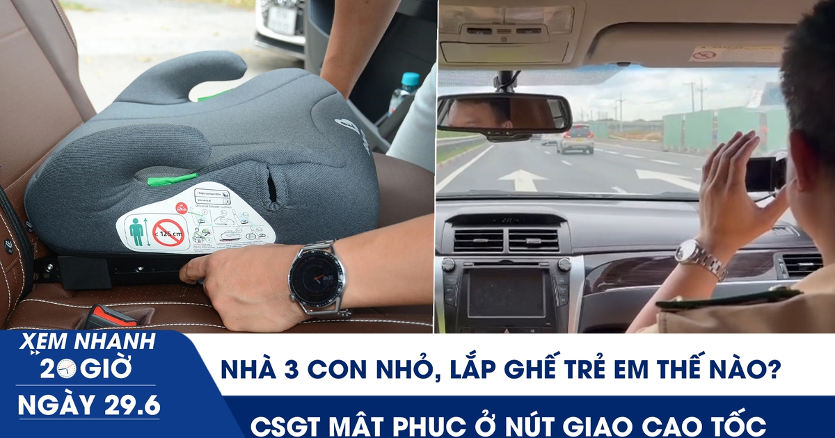 Xem nhanh 20h ngày 29.6: Nhà 3 con nhỏ lắp ghế trẻ em trên xe 5 chỗ thế nào? | CSGT mật phục ở nút giao cao tốc