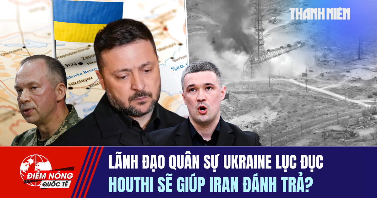 Tiêu điểm quốc tế ngày 18.7: Lãnh đạo quân sự Ukraine lục đục | Houthi sẽ giúp Iran đánh trả?
