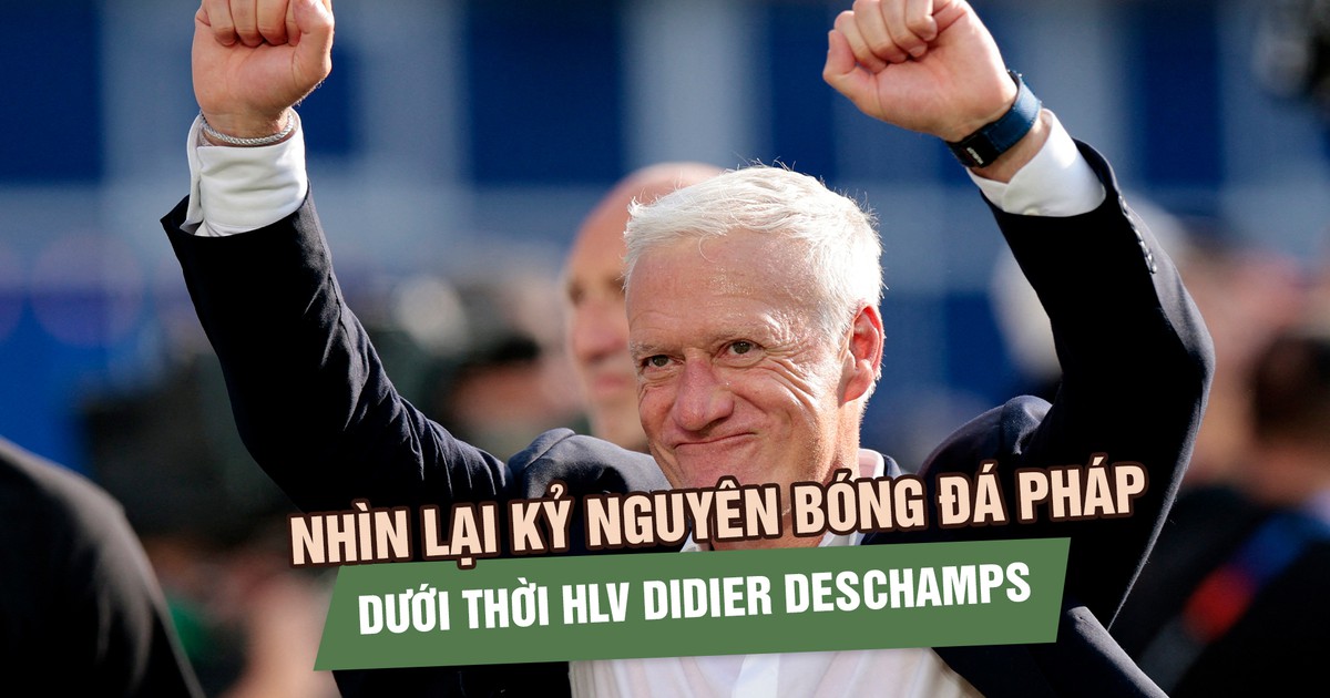 Nhìn lại kỷ nguyên bóng đá Pháp dưới thời HLV Didier Deschamps