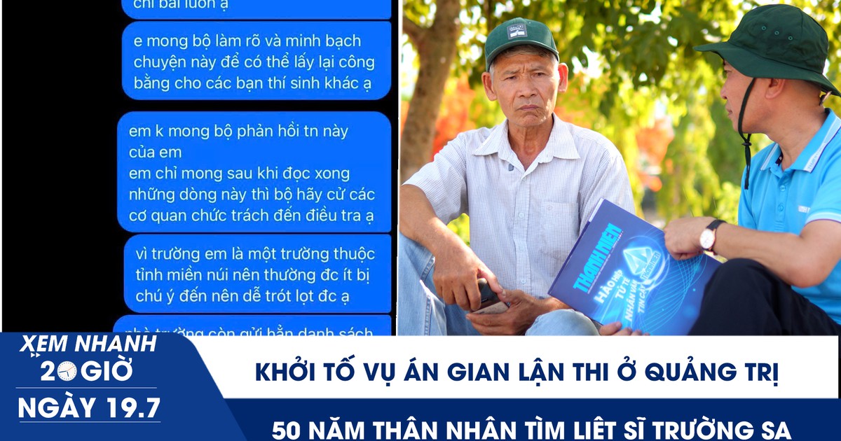 Xem nhanh 20h ngày 19.7: Khởi tố vụ án gian lận thi ở Quảng Trị | 50 năm thân nhân tìm liệt sĩ Trường Sa