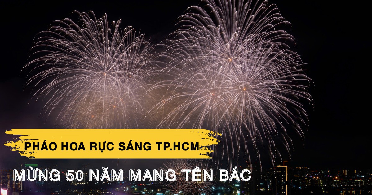 Chiêm ngưỡng pháo hoa rực sáng bầu trời TP.HCM mừng 50 năm mang tên Bác