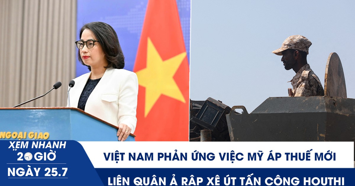 Xem nhanh 20h ngày 25.7: Việt Nam phản ứng việc Mỹ áp thuế mới | Liên quân Ả Rập Xê Út tấn công Houthi