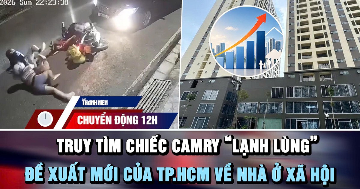 Chuyển động 12h: Truy tìm chiếc Camry 'lạnh lùng' | Đề xuất mới của TP.HCM về nhà ở xã hội