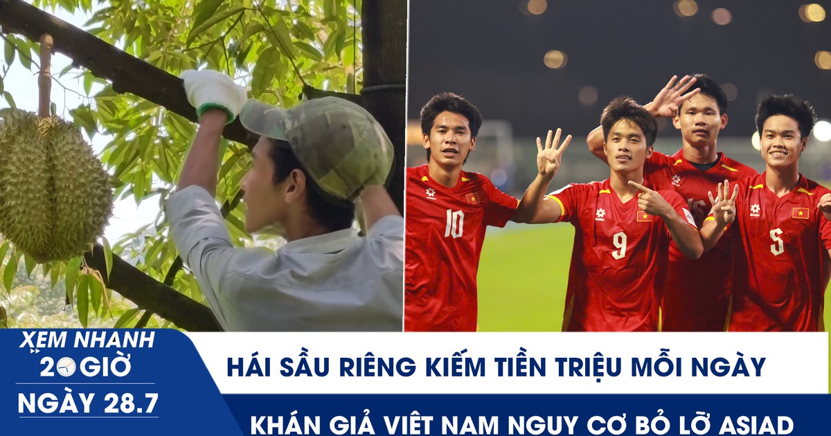 Xem nhanh 20h ngày 28.7: Hái sầu riêng kiếm tiền triệu mỗi ngày | Khán giả Việt Nam nguy cơ bỏ lỡ ASIAD