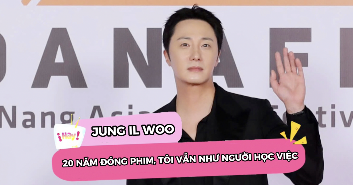 'Rể Việt' Jung Il-woo: '20 năm đóng phim, tôi vẫn như người học việc'
