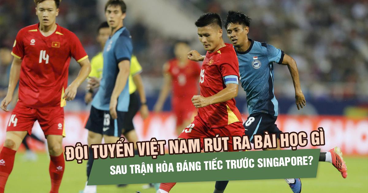 Đội tuyển Việt Nam rút ra bài học gì sau trận hòa đáng tiếc trước Singapore?
