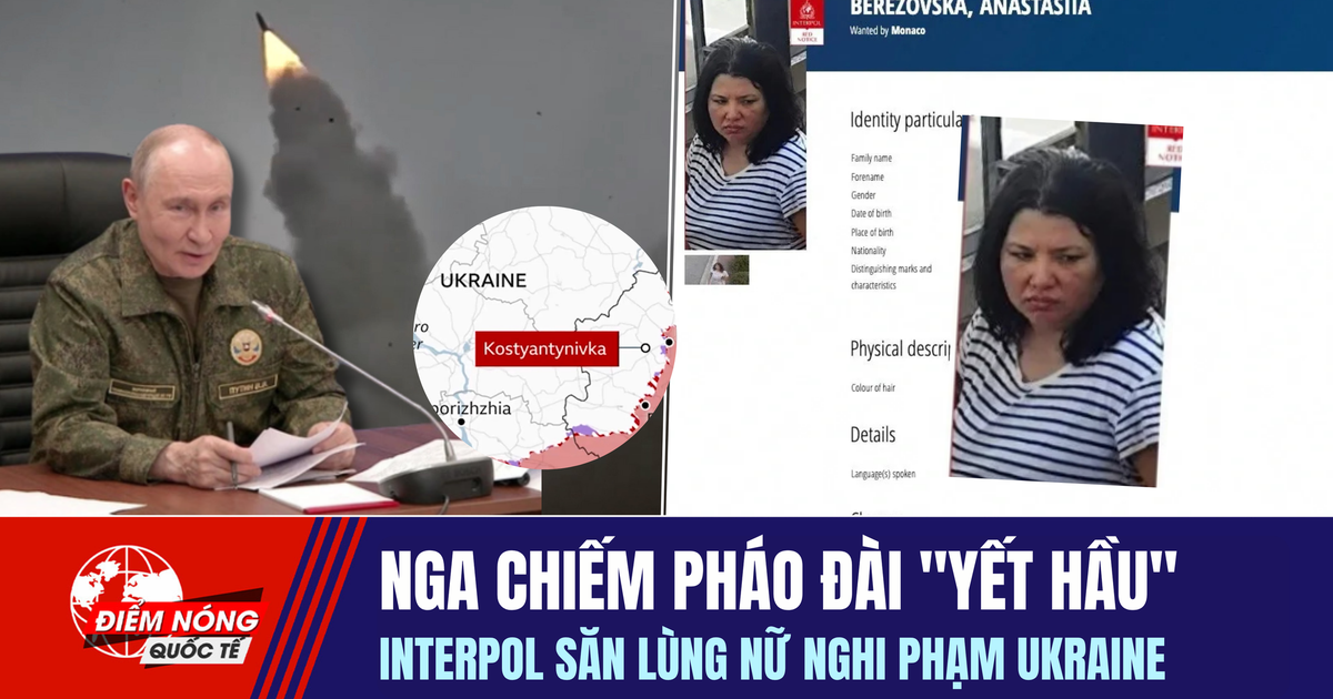 Tiêu điểm quốc tế ngày 5.7: Nga chiếm pháo đài 'yết hầu' | Interpol săn lùng nữ nghi phạm Ukraine