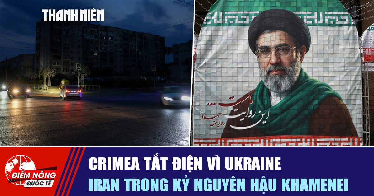 Tiêu điểm quốc tế ngày 7.7: Crimea tắt điện vì Ukraine | Iran thời hậu Khamenei