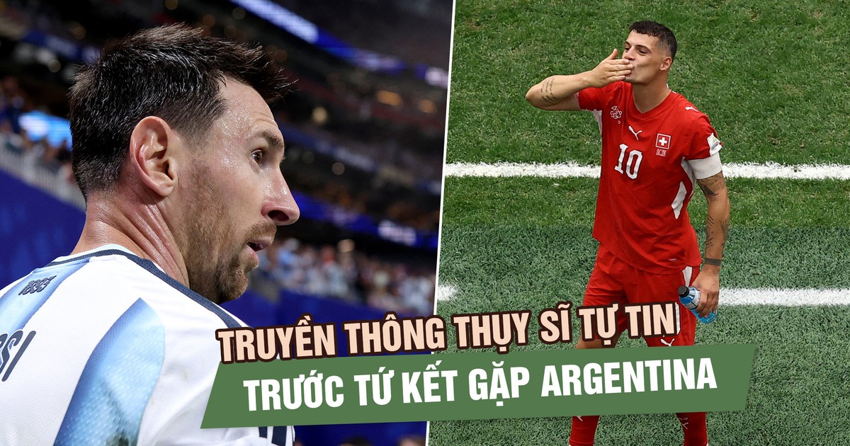 Argentina chưa từng thua, Messi nhiều lần gieo sầu: Vì sao báo Thụy Sĩ vẫn tuyên bố không sợ?