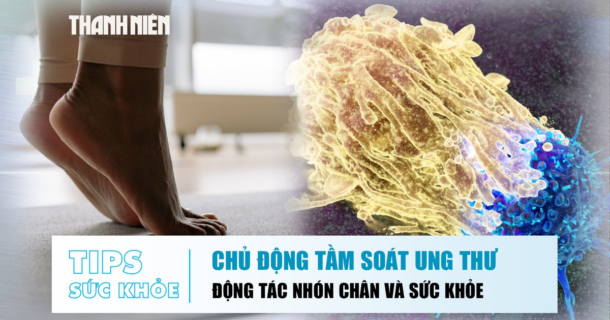 Bản tin sức khỏe ngày 10.7: Vì sao không nên trì hoãn tầm soát ung thư | Lợi ích từ động tác nhón chân