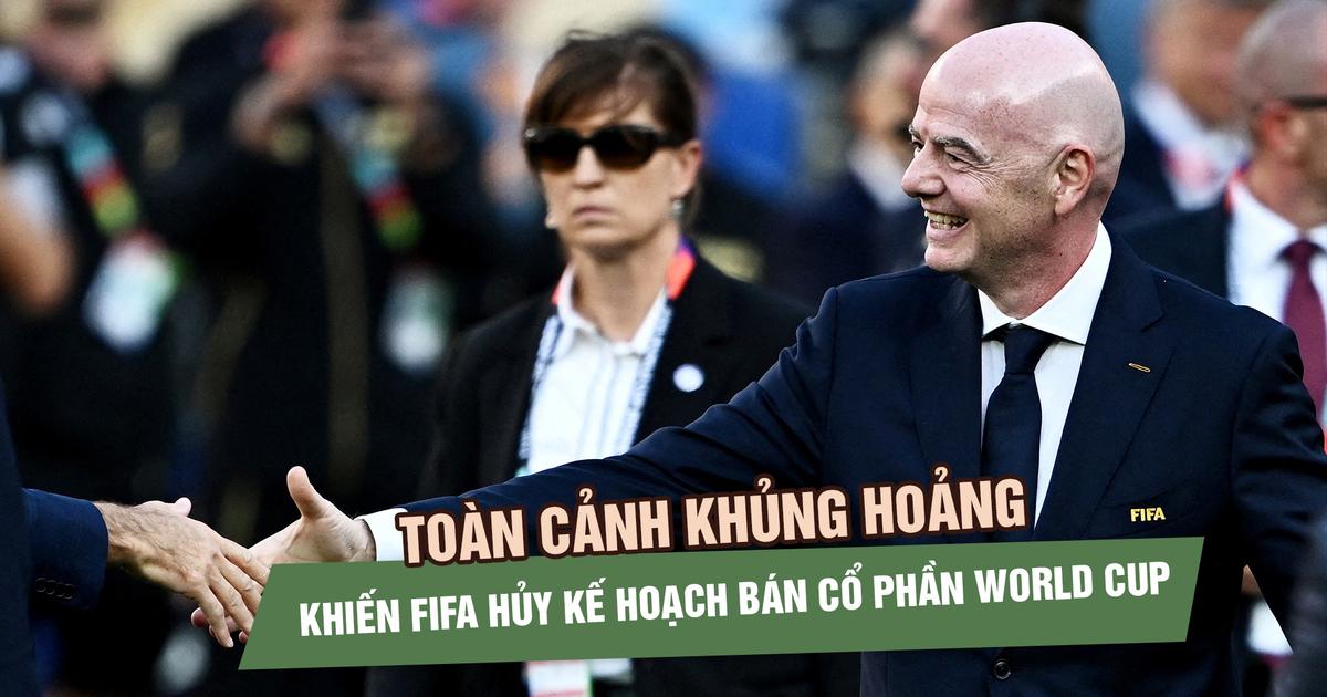 Toàn cảnh khủng hoảng khiến FIFA hủy kế hoạch bán cổ phần World Cup, ghế ông Infantino lung lay