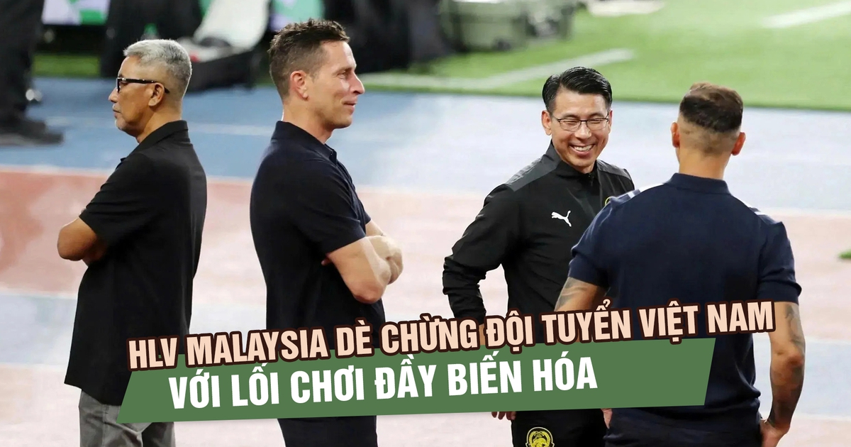 HLV Malaysia dè chừng đội tuyển Việt Nam với lối chơi đầy biến hóa