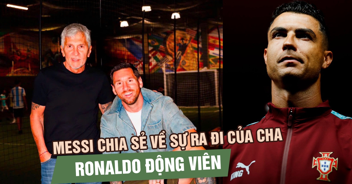 Messi nghẹn ngào kể về World Cup cuối cùng vì cha, Ronaldo gửi lời động viên