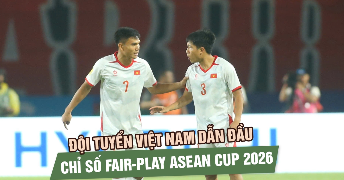 Đội tuyển Việt Nam dẫn đầu chỉ số fair-play ASEAN Cup 2026, Xuân Mạnh chuyền chính xác nhất