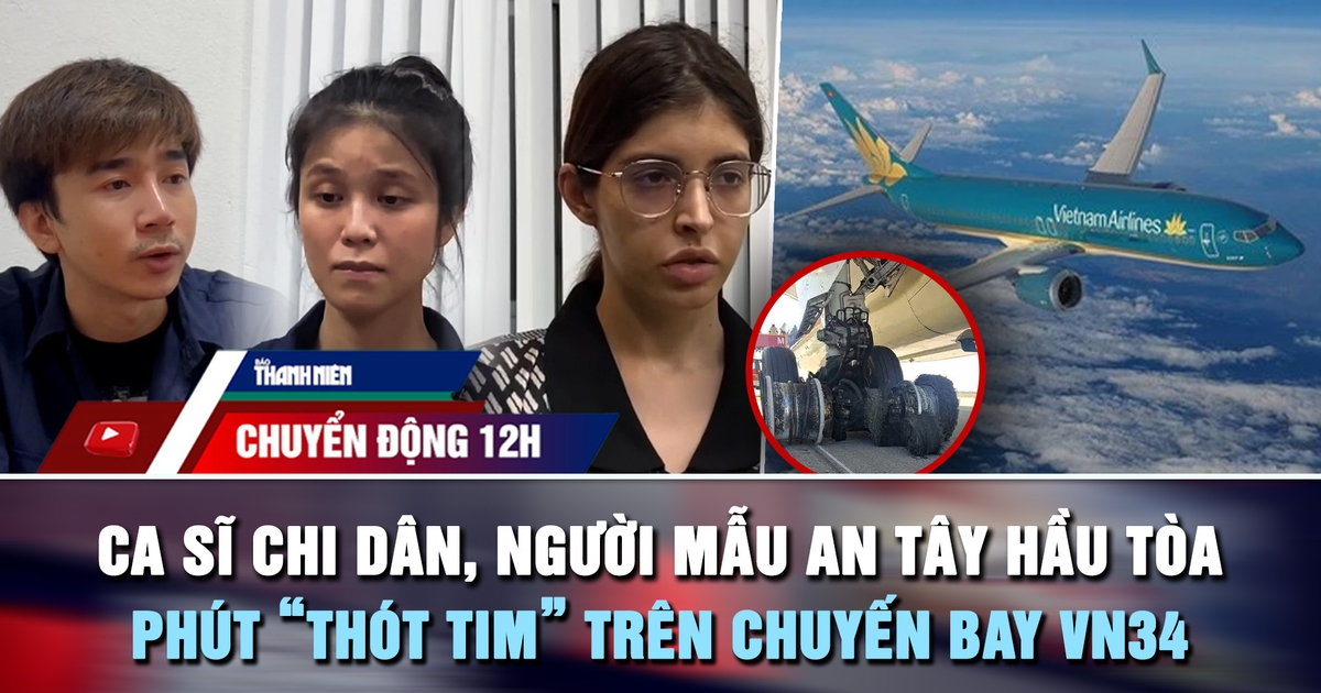 Chuyển động 12h: Phút 'thót tim' trên chuyến bay VN34 | Xét xử 227 bị cáo chuyên án bí số VN10