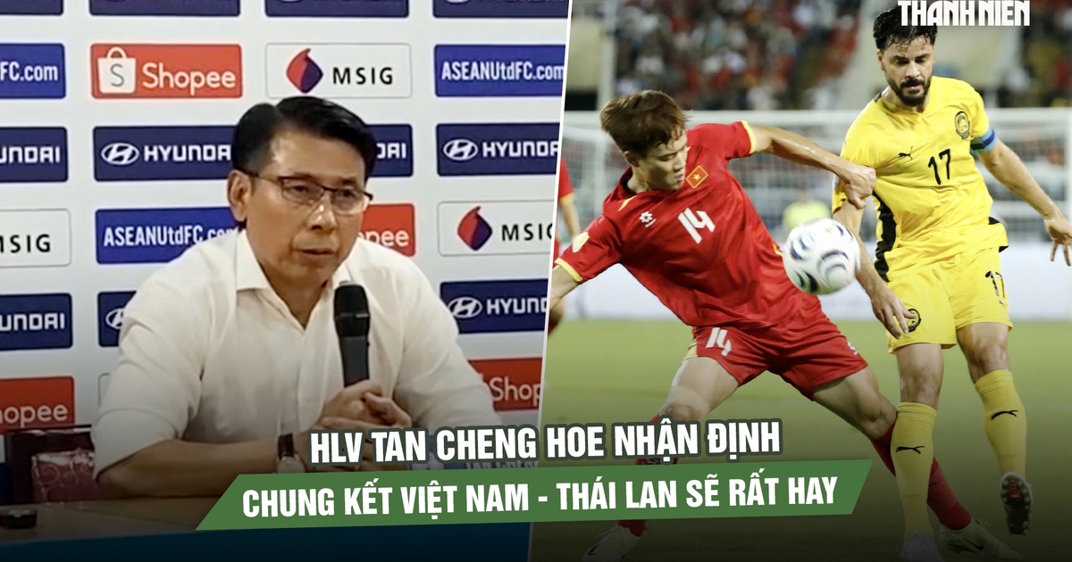 HLV Tan Cheng Hoe tự hào về học trò, nhận định chung kết Việt Nam - Thái Lan sẽ rất hay